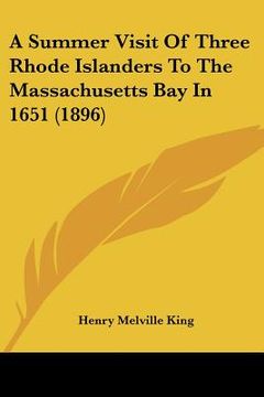 portada a summer visit of three rhode islanders to the massachusetts bay in 1651 (1896)
