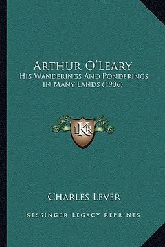 portada arthur o'leary: his wanderings and ponderings in many lands (1906) (en Inglés)