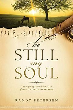 portada Be Still, my Soul: The Inspiring Stories Behind 175 of the Most-Loved Hymns 