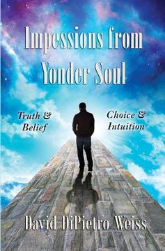 portada Impressions From Yonder Soul: Truth & Belief -- Choice & Intuition (en Inglés)