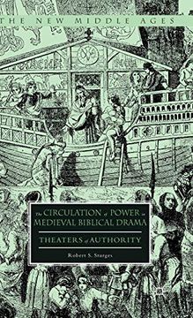 portada The Circulation of Power in Medieval Biblical Drama: Theaters of Authority (The new Middle Ages) (in English)