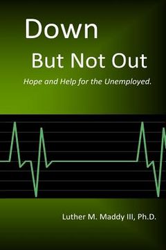 portada Down But Not Out: Hope and Help for the Unemployed (en Inglés)