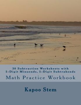 portada 30 Subtraction Worksheets with 5-Digit Minuends, 5-Digit Subtrahends: Math Practice Workbook (in English)