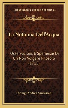 portada La Notomia Dell'Acqua: Osservazioni, E Sperienze Di Un Non Volgare Filosofo (1715) (en Italiano)