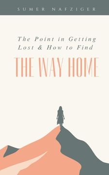 portada The Point in Getting Lost & How to Find the Way Home (en Inglés)