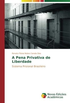 portada A Pena Privativa de Liberdade: Sistema Prisional Brasileiro (Portuguese Edition)