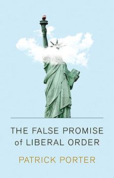 portada The False Promise of Liberal Order: Nostalgia, Delusion and the Rise of Trump (en Inglés)