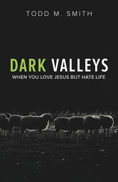 portada Dark Valleys: When You Love Jesus But Hate Life (en Inglés)