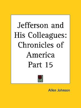 portada jefferson and his colleagues: chronicles of america part 15 (en Inglés)
