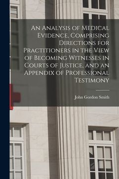 portada An Analysis of Medical Evidence, Comprising Directions for Practitioners in the View of Becoming Witnesses in Courts of Justice, and an Appendix of Pr