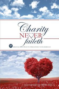 portada Charity Never Faileth: 15 Biblical Principles To Strengthen Your Marriage (en Inglés)