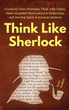 portada Think Like Sherlock: Creatively Solve Problems, Think with Clarity, Make Insightful Observations & Deductions, and Develop Quick & Accurate (en Inglés)