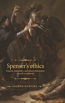 portada Spenser'S Ethics: Empire, Mutability, and Moral Philosophy in Early Modernity (The Manchester Spenser) (en Inglés)