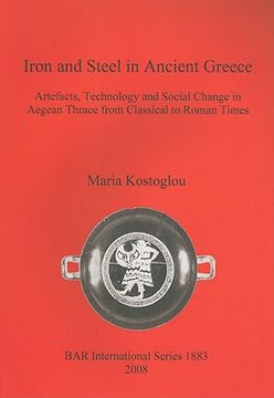 portada iron and steel in ancient greece. artefacts, technology and social change in aegean thrace from classical to roman times (en Inglés)