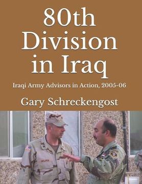portada 80th Division in Iraq: Iraqi Army Advisors in Action, 2005-06 (en Inglés)