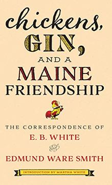 portada Chickens, Gin, and a Maine Friendship: The Correspondence of e. B. White and Edmund Ware Smith (en Inglés)