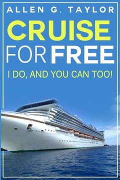 portada Cruise for Free: I Do, and You Can Too (en Inglés)