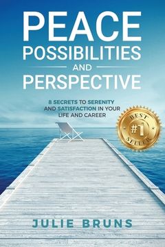portada Peace, Possibilities and Perspective: 8 Secrets to Serenity and Satisfaction in Your Life and Career (in English)