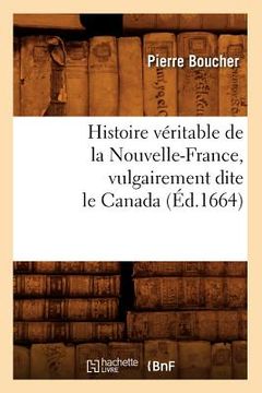 portada Histoire Véritable de la Nouvelle-France, Vulgairement Dite Le Canada (Éd.1664) (in French)