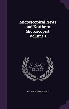 portada Microscopical News and Northern Microscopist, Volume 1 (en Inglés)