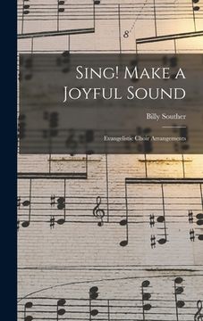 portada Sing! Make a Joyful Sound: Evangelistic Choir Arrangements (en Inglés)