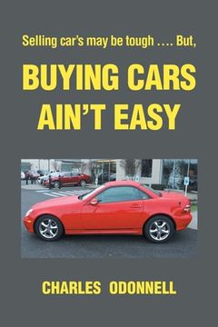 portada Buying Cars Ain't Easy: Selling car's may be tough .... But, (en Inglés)