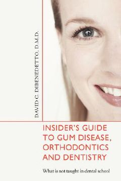 portada insider's guide to gum disease, orthodontics and dentistry: what is not taught in dental school (en Inglés)