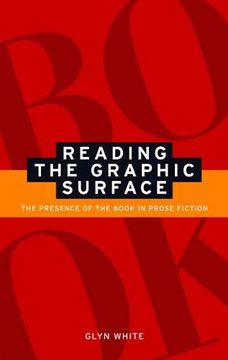 portada Reading the Graphic Surface: The Presence of the Book in Prose Fiction (en Inglés)