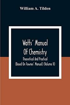 portada Watts'Manual of Chemistry, Theoretical and Practical (Based on Fownes'Manual) (Volume ii) Chemistry of Carbon Compounds or Organic Chemistry 