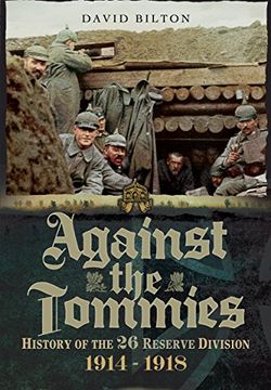 portada Against the Tommies: History of 26 Reserve Division 1914 - 1918 (en Inglés)