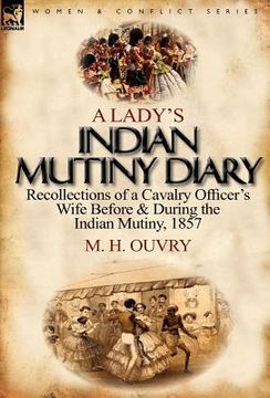 portada a lady's indian mutiny diary: recollections of a cavalry officer's wife before & during the indian mutiny, 1857 (en Inglés)