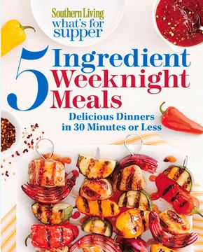 portada Southern Living What's for Supper: 5-Ingredient Weeknight Meals: Delicious Dinners in 30 Minutes or Less (en Inglés)