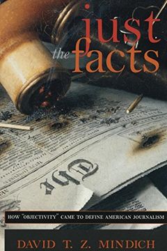 portada Just the Facts: How "Objectivity" Came to Define American Journalism (en Inglés)