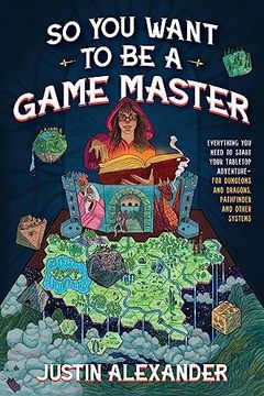 portada So you Want to be a Game Master: Everything you Need to Start Your Tabletop Adventure for Dungeons and Dragons, Pathfinder, and Other Systems (in English)