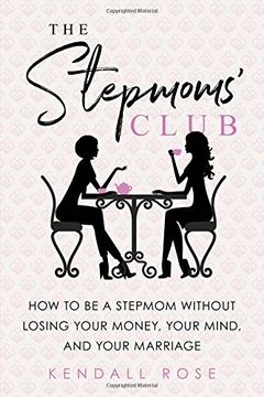 portada The Stepmoms' Club: How to Be a Stepmom without Losing Your Money, Your Mind, and Your Marriage