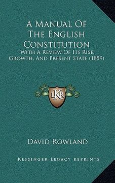 portada a manual of the english constitution: with a review of its rise, growth, and present state (1859) (en Inglés)