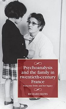 portada Psychoanalysis and the Family in Twentieth-Century France: Françoise Dolto and her Legacy (Studies in Modern French and Francophone History) (in English)