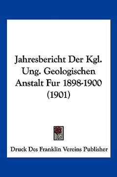 portada Jahresbericht Der Kgl. Ung. Geologischen Anstalt Fur 1898-1900 (1901) (en Alemán)