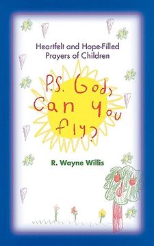 portada p.s. god, can you fly?: heart-felt and hope-filled prayers of children (en Inglés)