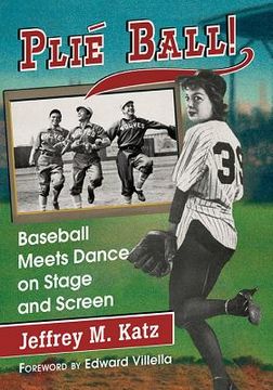 portada Plie Ball!: Baseball Meets Dance on Stage and Screen (in English)
