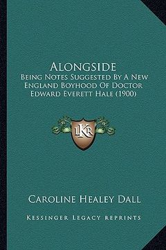 portada alongside: being notes suggested by a new england boyhood of doctor edward everett hale (1900) (in English)