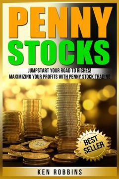 portada Penny Stocks: Jumpstart Your Road To Riches! Maximizing Your Profits With Penny Stock Trading (en Inglés)