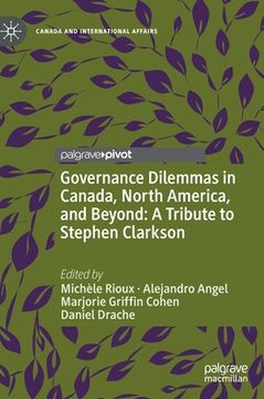 portada Governance Dilemmas in Canada, North America, and Beyond: A Tribute to Stephen Clarkson (in English)