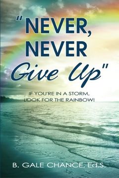 portada Never, Never Give Up: If You're in a storm, look for the rainbow