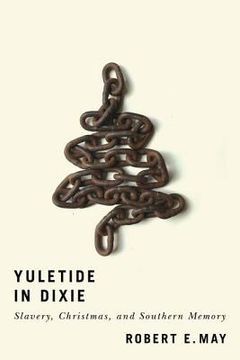 portada Yuletide in Dixie: Slavery, Christmas, and Southern Memory (en Inglés)