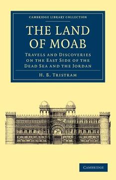 portada The Land of Moab Paperback (Cambridge Library Collection - Travel, Middle East and Asia Minor) (en Inglés)