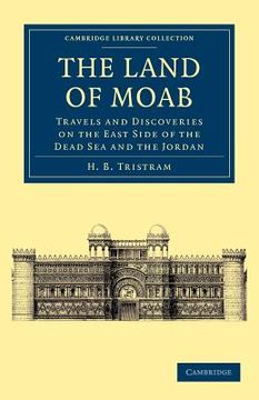 portada The Land of Moab Paperback (Cambridge Library Collection - Travel, Middle East and Asia Minor) (in English)