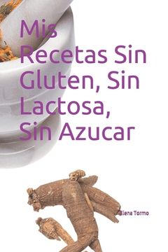 portada Mis Recetas Sin Gluten, Sin Lactosa, Sin Azucar