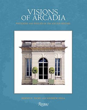 portada Visions of Arcadia: Pavilions and Follies of the Ancien Régime 