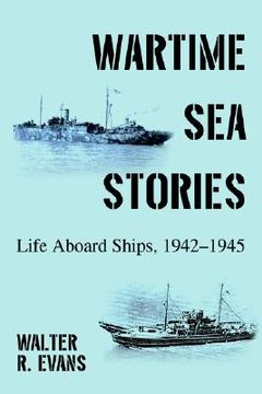 portada wartime sea stories: life aboard ships, 1942-1945 (en Inglés)